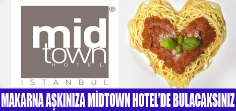 MAKARNA TUTKUNLARI MİDTOWN HOTEL’E