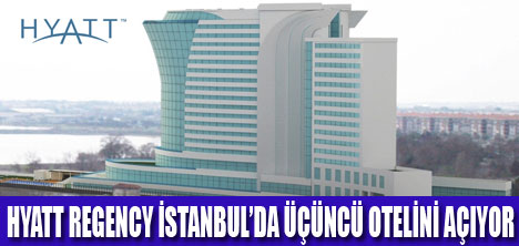 HYATT REGENCY ATAKÖY 2014'DE AÇILIYOR