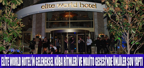 ELİTE WORLD  MOJİTO GECESİYLE ÇOŞTURDU