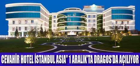 CEVAHİR HOTEL İSTANBUL ASIA AÇILIYOR