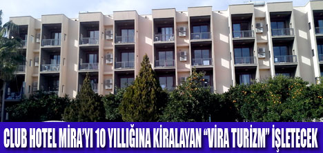 CLUB HOTEL MİRA’YI“VİRA TURİZM” İŞLETECEK