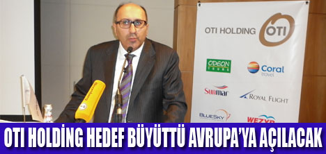 OTI HOLDİNG AVRUPA’DA BÜYÜYECEK