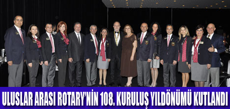 ROTARY’NİN 108. KURULUŞ  YILI KUTLANDI