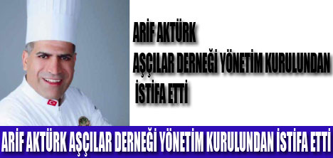 ARİF AKTÜRK İSTİFA ETTİ