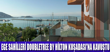 DOUBLETREE BY HİLTON KUŞADASI AÇILDI