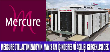 "MERCURE" İŞ DÜNYASINA MERHABA DEDİ