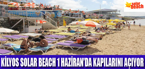 SOLAR BEACH 1 HAZİRAN’DA AÇILIYOR