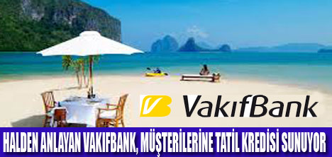 VAKIFBANK’TAN TATİL KREDİSİ