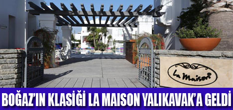 LA MAISON YALIKAVAK AÇILDI