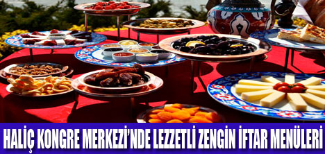 HALİÇ KONGRE MERKEZİ’NDE İFTAR KEYFİ