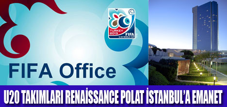 “FIFA U-20”  RENAİSSANCE POLAT’TA KONAKLAYACAK