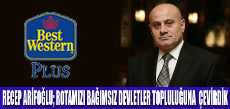 ARİFOĞLU; BDT ÜLKELERİNDE  YOĞUNLAŞTIK