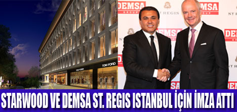 STARWOOD VE DEMSA ST. REGIS İÇİN İMZA ATTI