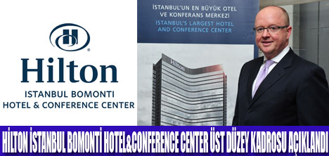 HİLTON İSTANBUL BOMONTİ YÖNETİMİ BELİRLENDİ