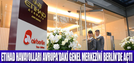 ETIHAD GENEL MERKEZİNİ BERLİN’DE AÇTI