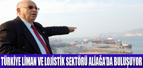 DENİZCİLİK VE LİMAN SEKTÖRÜ ALİAĞA’DA BULUŞUYOR