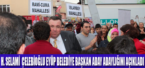 ÇELEBİOĞLU EYÜP’E ADAY ADAYI OLDU