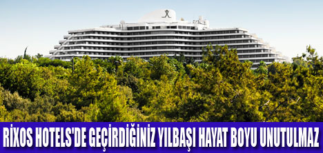 RİXOS HOTELS'DE İHTİŞAM VE KEYİF BİR ARADA