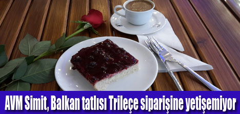 Balkan tatlısı Trileçe hayranları çoğalıyor