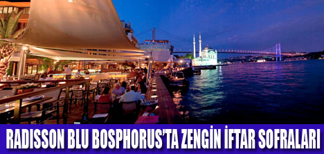 Radisson Blu Bosphorus’un zengin iftar menüleri