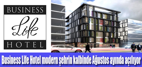 Business Life Hotel Ağustos’da  açılıyor