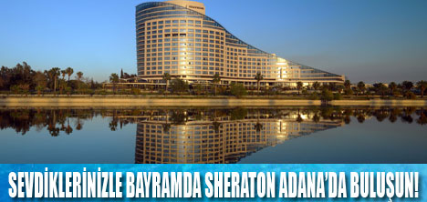 Bayram Keyfi Sheraton Adana’da yaşanır