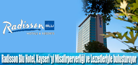 Radisson Blu Hotel, Kayseri’de açıldı