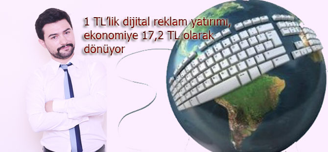 1 TL’lik dijital reklam yatırımı, ekonomiye 17,2 TL olarak dönüyor 