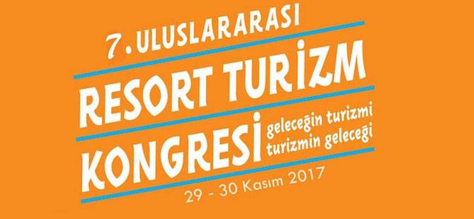 7. Uluslararası Resort Turizm Kongresi, 29-30 Kasım 2017’de  Antalya’da gerçekleşecek