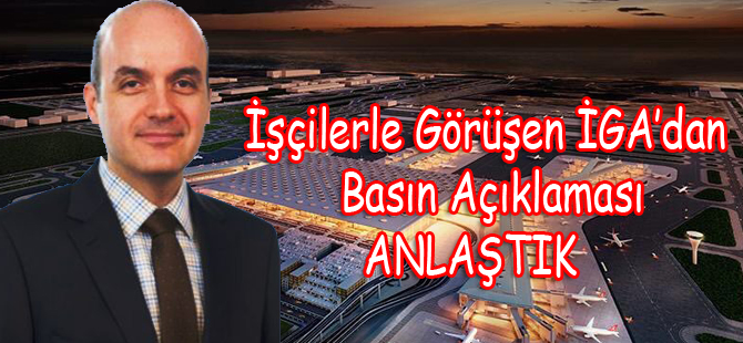 İstanbul Yeni Havalimanı işletmecisi İGA işçilerle anlaştı