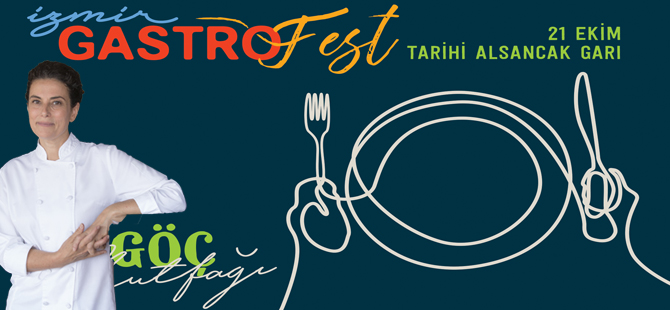 İzmir’in İlk Gastronomi Festivali Gastrofest Göç Teması İle Yola Koyuluyor