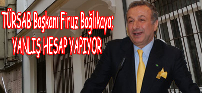 Başaran Ulusoy, "TÜRSAB Başkanı Firuz Bağlıkaya yanlış hesap yapıyor" dedi