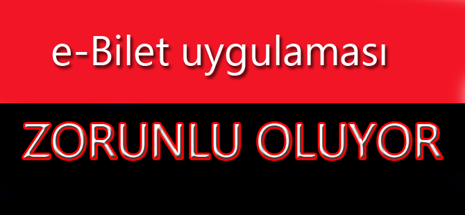 e-Bilet  Kara ve Deniz Yolu ile Yolcu Taşımacılığı Yapanlar İçin  Zorunlu Oluyor! 