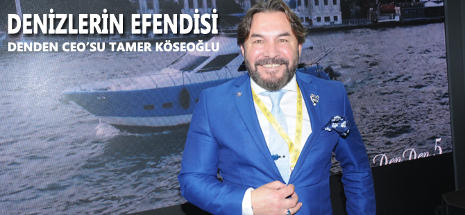 DenDen Denizcilik CEO’su Tamer Köseoğlu denizlerde verdiği hizmetlerle göz dolduruyor