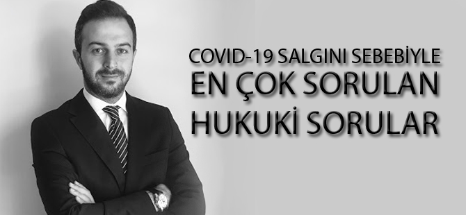 COVID-19 salgını sebebiyle hukuki iş ve işlemlere yönelik en çok sorulan sorular