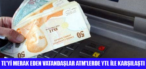 ATM'DEN TL YERİNE  YTL ÇIKTI