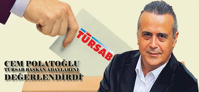 Cem Polatoğlu Türsab Başkan adaylarını yorumluyor 