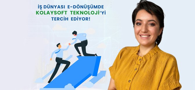 İş dünyası e-dönüşümde Kolaysoft Teknoloji’yi tercih ediyor 