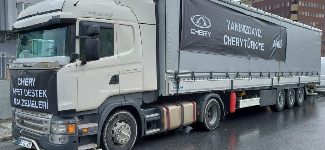 Chery’nin Yardım TIR’ı Yola Çıktı!