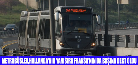 METROBÜSLER BAŞA BELA OLDU