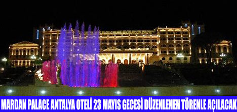 MARDAN PALACE 23 MAYISTA AÇILIYOR