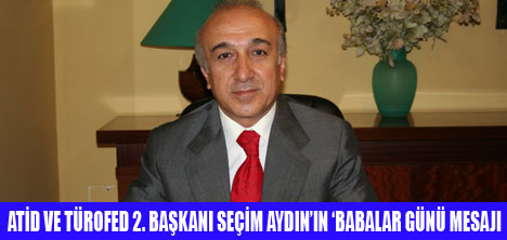 SEÇİM AYDININ BABALAR GÜNÜ MESAJI