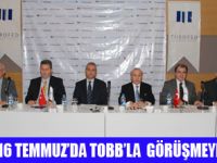 TOBB İLE GÖRÜŞMEYE GİDİLİYOR