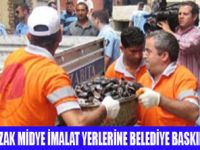 MİDYE İMALATHANELERİNE BASKIN YAPILDI