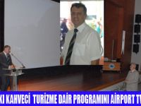 KAHVECİ İLE TURİZME DAİR AİRPORT TVDE