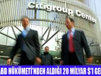 CITIGROUP 20 MİLYAR $'I GERİ ÖDEYECEK