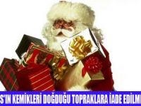 NOEL BABA'NIN KEMİKLERİ İADE EDİLMELİ