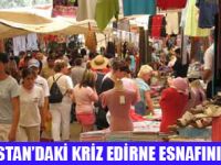 KOMŞUDAKİ KRİZ EDİRNEYİ VURDU