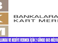 İKİ GÜNDE 665 MİLYON TL HARCADIK