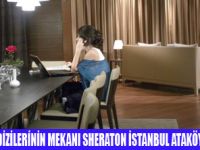 SHERATON ATAKÖY DİZİLERİN MEKANI OLDU